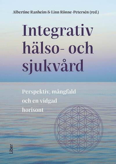 Albertine Ranheim, Linn Rönne-Petersén - Integrativ hälso- och sjukvård : Perspektiv, mångfald och en vidgad horisont, Häftad