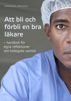 Emmanuel Bäckryd - Att bli och förbli en bra läkare, Häftad