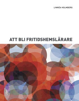 Linnéa Holmberg - Att bli fritidshemslärare, Häftad