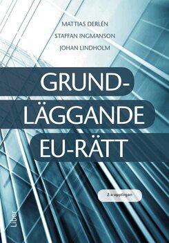 Mattias Derlén, Staffan Ingmanson, Johan Lindholm - Grundläggande EU-rätt, Häftad