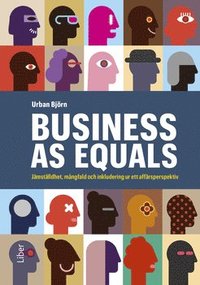 bokomslag Business as equals : jämställdhet, mångfald och inkludering ur ett affärsperspektiv