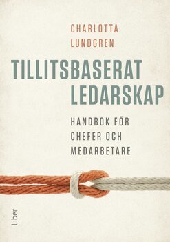 Charlotta Lundgren - Tillitsbaserat ledarskap – handbok för chefer och medarbetare, Häftad