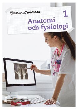 Gudrun Arvidsson - Anatomi och fysiologi 1 Fakta och uppgifter, Häftad