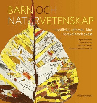 Ingela Elfström, Bodil Nilsson, Lillemor Sterner, Christina Wehner-Godée - Barn och naturvetenskap : upptäcka, utforska och lära i förskola och skola, Häftad
