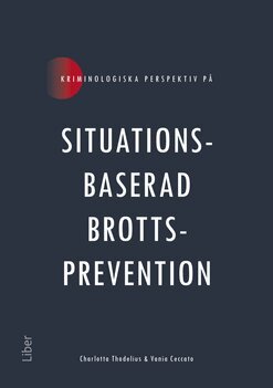 Charlotta Thodelius, Vania Ceccato - Kriminologiska perspektiv på situationsbaserad brottsprevention, Häftad