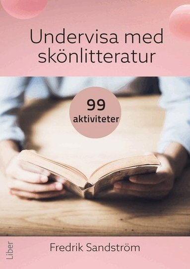 Fredrik Sandström - Undervisa med skönlitteratur : 99 aktiviteter, Häftad