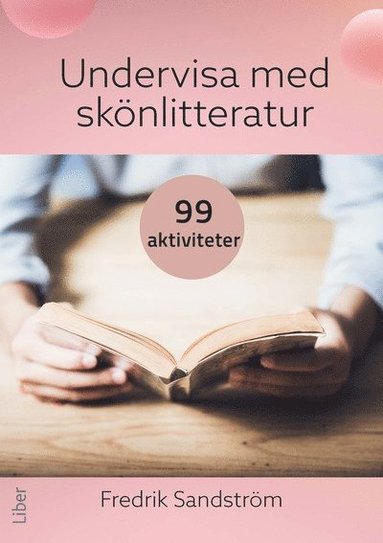 bokomslag Undervisa med skönlitteratur : 99 aktiviteter