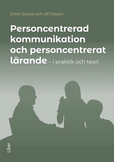 Eleni Siouta, Ulf Olsson - Personcentrerad kommunikation och personcentrerat lärande : i praktik och teori, Häftad