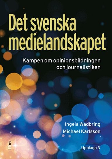 Ingela Wadbring, Michael Karlsson - Det svenska medielandskapet : Kampen om opinionsbildningen och journalistiken, Häftad
