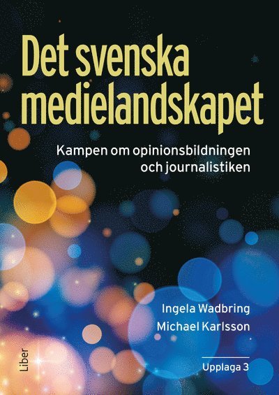 Det svenska medielandskapet : Kampen om opinionsbildningen och journalistiken 1