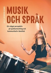 bokomslag Musik och språk : ett vidgat perspektiv på språkutveckling och kommunikativ identitet