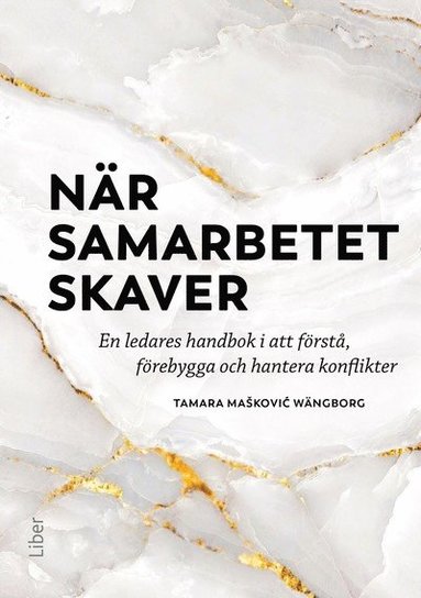 bokomslag När samarbetet skaver : en ledares handbok i att förstå, förebygga och hantera konflikter