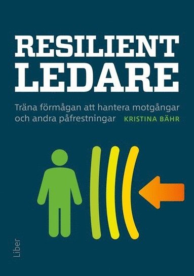 bokomslag Resilient ledare : träna förmågan att hantera motgångar och andra påfrestningar