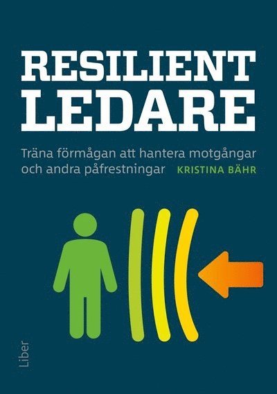 Resilient ledare : träna förmågan att hantera motgångar och andra påfrestningar 1
