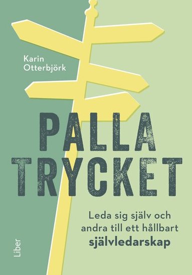 Karin Otterbjörk - Palla trycket : leda sig själv och andra till ett hållbart självledarskap, Inbunden