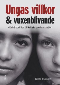 bokomslag Ungas villkor och vuxenblivande : en introduktion till kritiska ungdomsstudier