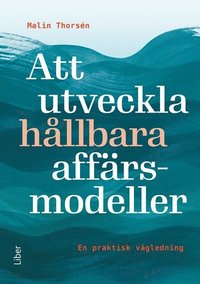 bokomslag Att utveckla hållbara affärsmodeller : en praktisk vägledning