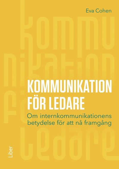 Kommunikation för ledare : om internkommunikationens betydelse för att nå framgång 1