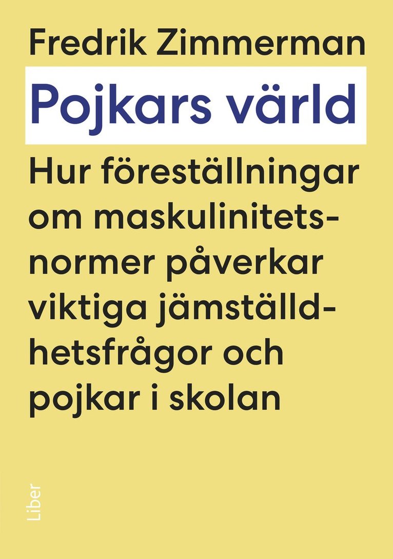 Fredrik Zimmerman - Pojkars värld : hur föreställningar om maskulinitetsnormer påverkar viktiga jämställdhetsfrågor och pojkar i skolan, Häftad