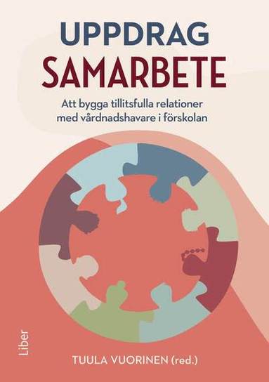 Tuula Vuorinen, Lotten Arkestad Aronsson, Linn Eckeskog, Pernilla Hedin, Pernilla Kallberg, Anne Lillvist, Maria Simonsson - Uppdrag samarbete : att bygga tillitsfulla relationer med vårdnadshavare i förskolan, Häftad