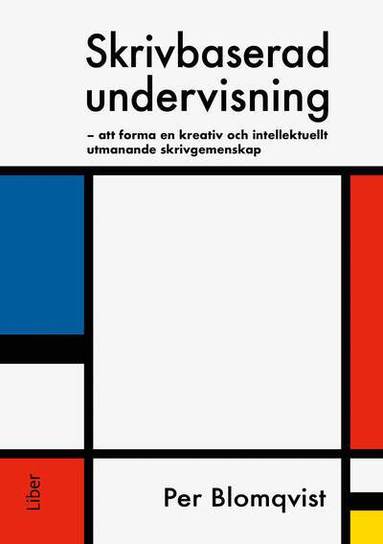 Per Blomqvist - Skrivbaserad undervisning : att forma en kreativ och intellektuellt utmanande skrivgemenskap, Häftad