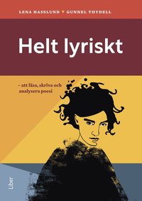 bokomslag Helt lyriskt : att läsa, skriva och analysera poesi