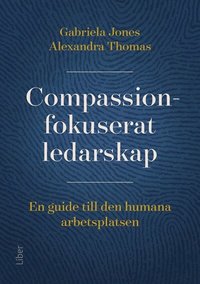 bokomslag Compassionfokuserat ledarskap : en guide till den humana arbetsplatsen