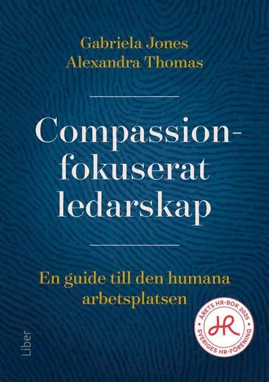 Gabriela Jones, Alexandra Thomas - Compassionfokuserat ledarskap : en guide till den humana arbetsplatsen, Häftad