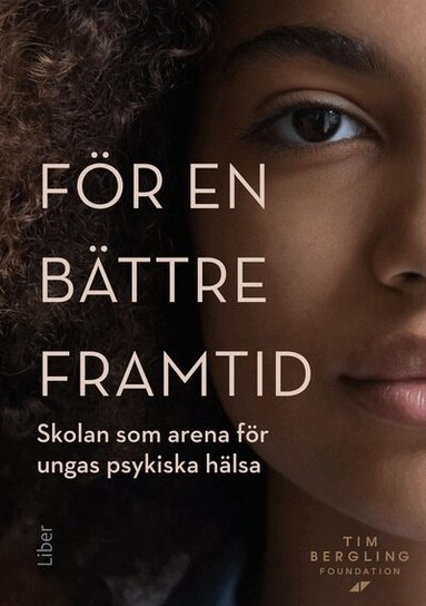 Alexandra Björnsson, Siri Helle, Edvin Johansson, Fredrik Livheim, Caroline Lundström, Sissela Nutley, Embla Persson, Katarina Wellington, Fredrik Bäck - För en bättre framtid : skolan som arena för ungas psykiska hälsa, Häftad