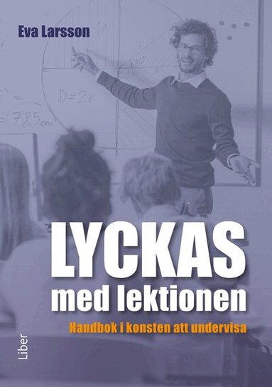 Eva Larsson - Lyckas med lektionen : handbok i konsten att undervisa, Häftad