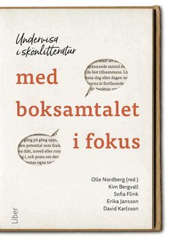 Olle Nordberg, Kim Bergvall, Sofia Flink, Erika Jansson, David Karlsson - Undervisa i skönlitteratur med boksamtalet i fokus, Häftad