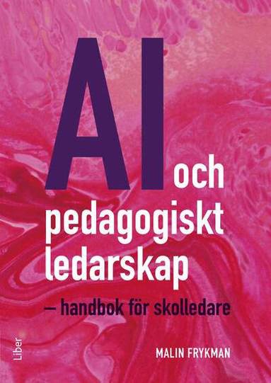 Malin Frykman - AI och pedagogiskt ledarskap : handbok för skolledare, Häftad