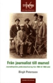 bokomslag Från journalist till murvel. Journalistyrkets professionalisering från 1900-1960-talet