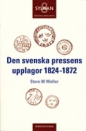 bokomslag Den svenska pressens upplagor 1824-1872. Sture M Waller