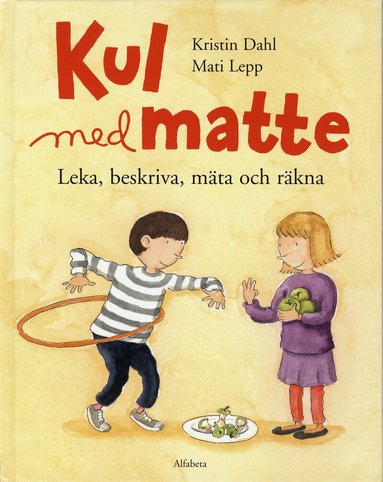 Kristin Dahl - Kul med matte : leka, beskriva, mäta och räkna, Inbunden