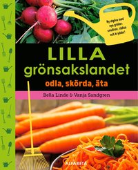 bokomslag Lilla grönsakslandet : odla, skörda, äta