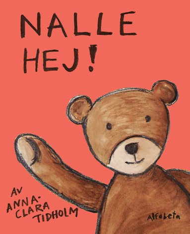 Anna-Clara Tidholm - Nalle hej!, Inbunden