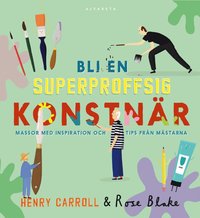 bokomslag Bli en superproffsig konstnär : massor med inspiration och tips från mästarna