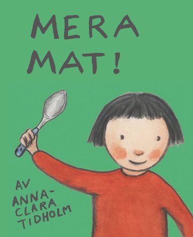 Anna-Clara Tidholm - Mera mat!, Inbunden