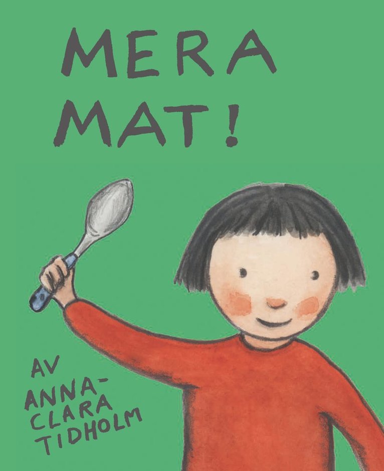 Anna-Clara Tidholm - Mera mat!, Inbunden