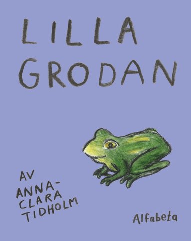Anna-Clara Tidholm - Lilla grodan, Inbunden