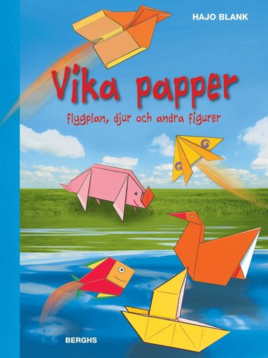 Hajo Blank - Vika papper : flygplan, djur och andra figurer, Inbunden