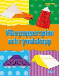 bokomslag Vika pappersplan och rymdskepp : 12 roliga projekt för luften och rymden