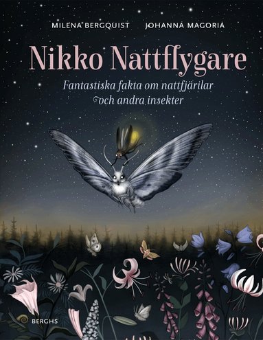 Milena Bergquist - Nikko nattflygare : fantastiska fakta om nattfjärilar och andra insekter, Inbunden