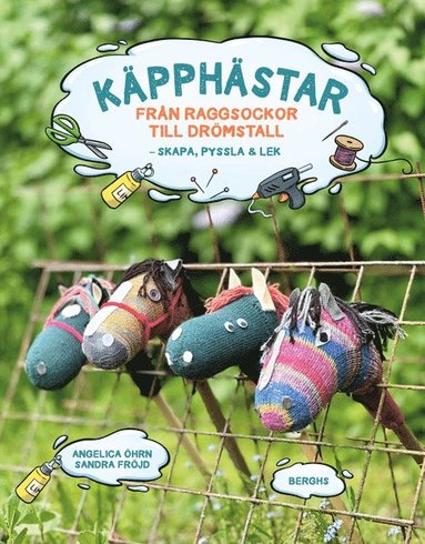 bokomslag Käpphästar : Från raggsockor till drömstall - skapa, pyssla & lek!