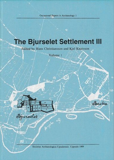 Hans Christiansson, Kjel Knutsson - The Bjurselet settlement III : finds and features : excavation report for 1962 to 1968, Inbunden
