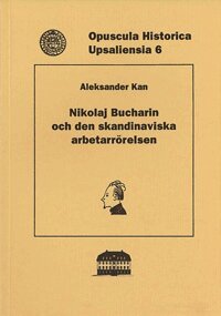 Aleksander Kan - Nikolaj Bucharin och den skandinaviska arbetarrörelsen, Häftad