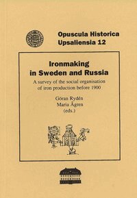 Ironmaking in Sweden and Russia : a survey of the social organisation of iron production before 1900, Häftad