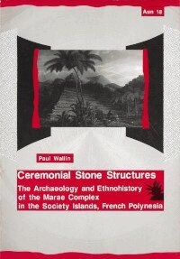 Paul Wallin - Ceremonial stone structures : the archaeology and ethnohistory of the marae complex in the Society Islands, French Polynesia, Häftad
