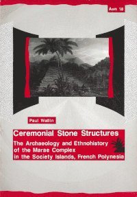 bokomslag Ceremonial stone structures : the archaeology and ethnohistory of the marae complex in the Society Islands, French Polynesia